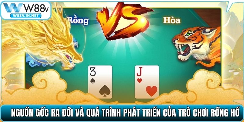 Nguồn gốc ra đời và quá trình phát triển của trò chơi Rồng Hổ