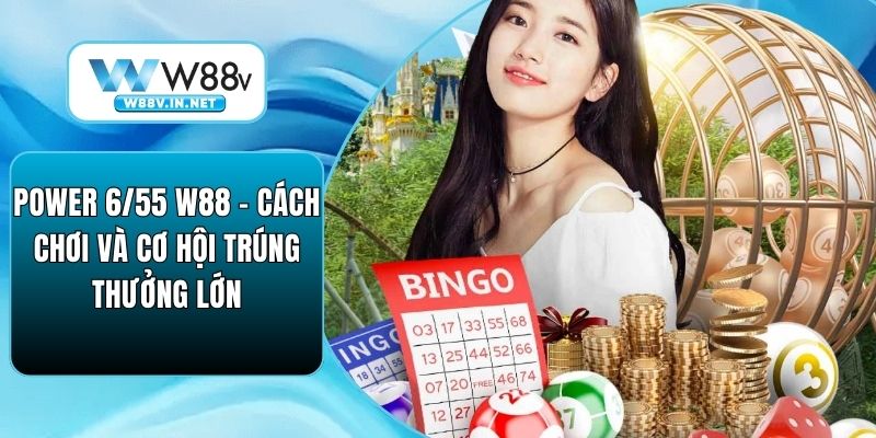 Power 6/55 W88 - Cách Chơi Và Cơ Hội Trúng Thưởng Lớn